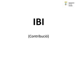 IBI
(Contribució)
Alcaldia
 