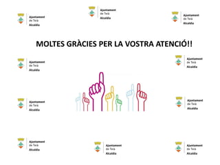 Alcaldia
Alcaldia
Alcaldia
AlcaldiaAlcaldia
MOLTES GRÀCIES PER LA VOSTRA ATENCIÓ!!
Alcaldia
Alcaldia
Alcaldia
Alcaldia
Alcaldia
 