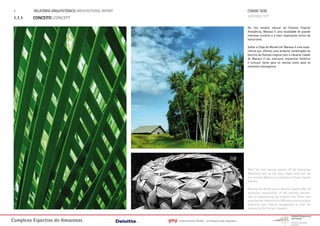 1.      RELATÓRIO ARQUITETÓNICO ARCHITECTURAL REPORT                                                         CIDADE SEDE
 1.1.1   CONCEITO CONCEPT                                                                                     HOSTING CITY

                                                                                                              No rico cenário natural da Floresta Tropical
                                                                                                              Amazônica, Manaus é uma localidade de grande
                                                                                                              interesse turístico e o mais importante centro de
                                                                                                              ecoturismo.

                                                                                                              Sediar a Copa do Mundo em Manaus é uma expe-
                                                                                                              riência que oferece uma atraente combinação do
                                                                                                              fascínio da floresta tropical com a vibrante cidade
                                                                                                              de Manaus e seu exclusivo manancial histórico
                                                                                                              e cultural, tanto para os nativos como para os
                                                                                                              visitantes estrangeiros.




                                                                                                              With the rich natural scenery of the Amazonas
                                                                                                              Rainforest and as the most impor-tant hub for
                                                                                                              eco-tourism Manaus is a location of major tourist
                                                                                                              interest.

                                                                                                              Hosting the World Cup in Manaus would offer an
                                                                                                              attractive combination of the exciting fascina-
                                                                                                              tion of experiencing the tropical rain forest and
                                                                                                              enjoying the vibrant city of Manaus with its unique
                                                                                                              historical and cultural background as well for
                                                                                                              national as for foreign travelers.


Complexo Esportivo do Amazonass                         gmp   International GmbH - architects and engineers
 
