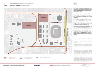 1.         RELATÓRIO ARQUITETÓNICO ARCHITECTURAL REPORT                                                                                     TRAFICO
 1.1.5     CONCEITO URBANO URBAN CONCEPT                                                                                                     TRAFFIC

                                                                                                                                             Uma vez que o sucesso dos jogos depende consi-
                                                                                                                                             deravelmente de um acesso e sistema de tráfego
                                                                                                                                             eficazes, foi desenvolvido um conceito claro e
                                                                                                                                             eficiente para o tráfego.

                                                                                                                                             A estratégia principal é a separação clara dos di-
                                                                                                                                             ferentes grupos de usuários, sendo que cada um
                                                                                                                                             deles terá acesso diferenciado, sem interferência
                                                            PARKING                                                                          dos demais.
                                                                                    H
                                                                                                                                             Os espectadores chegarão ao estádio na maior
                                                                                                                                             parte de carro, ônibus, Metrobus ou outros siste-
                                                                                                                                             mas de transporte público. Para não interferir no
                                                                                                                                             tráfego normal da cidade, propomos a construção
                                                                                                                                             de um túnel na Avenida Constantino Nery.
                                           PARKING
                                                                                                                                             Dessa forma, uma área de aproximadamente XX
                                                                                                                                             m ao longo do estádio pode ficar reservada aos




                                                                                                                             METROBUS LINE
                                                                                                                                             pedestres, juntamente com pistas especialmente




                                                                                                               BUS PARKING
                                                                                                                                             protegidas, para Metrobus e ônibus. Nos dias
                                                                                                                                             sem eventos, essa via pode ser utilizada como
                                                                                                                                             estrada normal. Ao longo da avenida, deverá ser
                                                                                                                                             providenciada uma espaçosa pista para ônibus e
                                                                                                                                             metrobus.



                                                                                                                                             As the successful result of the games highly de-
                                                                                                                                             pends on an effective access and traffic system
                                                                                                                                             a clear rational and efficient traffic concept was
                                                                                                                                             developed.

                                                                                                                                             The elemental strategy is the clear separation of
                                                                                                                                             the different user groups each to be provided with
                                                                                                                                             a distinctive access system that is not affected by
                                                                                                                                             others.

                                                                                                                                             The spectator will arrive at the stadium mostly by
                                                                                                                                             car, bus, metrobus or with other public transport
                                                                                                                                             systems. In order not to interfere with the nor-
                                                                                                                                             mal city traffic we would like to propose a tunnel
                                                                                                                                             along the Constantino Nery road.

         A Private traffic             A Pedestrian zone   A Underground access                                                              The area of ca. XX m along the stadium can be
         A Public traffic              A Metrobus line                                                                                       reserved for pedestrians along with specially se-
                                                                                                                                             cured lanes for metrobuses and buses. Along the
                                                                                                                                             avenue a generous lane for the buses and metro-
                                                                                                                                             buses a gen-erous is to be provided.


Complexo Esportivo do Amazonass                                               gmp   International GmbH - architects and engineers
 
