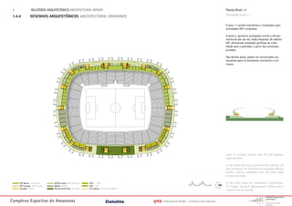 1.             RELATÓRIO ARQUITETÓNICO ARCHITECTURAL REPORT                                                                                    Planta Nivel +1
 1.4.4         DESENHOS ARQUITETÔNICOS ARCHITECTURAL DRAWINGS                                                                                   Floorplan Level +1

                                                                                                                                                O piso +1 contém escritórios e instalações para
                                                                                                                                                convidados VIP e empresas.

                                                                                                                                                A oeste e, portanto, protegidas contra o ofusca-
                                                                                                                                                mento do pôr-do-sol, estão dispostas 29 cabines
                                                                                                                                                VIP, oferecendo condições perfeitas de visibi-
                                                                                                                                                lidade para o gramado, a partir dos camarotes
                                                                                                                                                privados.

                                                                                                                                                Nas demais áreas, podem ser encontrados res-
                                                                                                                                                taurantes para os torcedores, escritórios e um
                                                                                                                                                museu.




                                                                                                                                                level +1 contains offices, and VIP and business
                                                                                                                                                seats facilities.

                                                                                                                                                In the West and thus protected from glaring off
                                                                                                                                                the setting sun 29 VIP boxes are arranged offering
                                                                                                                                                perfect viewing conditions onto the pitch from
                                                                                                                                                private balconies.

      VIP Boxes VIP Boxes     WC/Arrumos WC/ Storage      FIFA FIFA                                                     5       10              In the other areas fan restaurants, Presentation
      VIP Lounge VIP Lounge   Media Media                 LOC LOC                                                                               TV Studios, Stadium Management, offices and a
      Escadas Stairs          Restaurante Fans Fan Rest   Circulacao Circulation Office
                                                                                                                                                museum can be located.


Complexo Esportivo do Amazonass                                                           gmp   International GmbH - architects and engineers
 