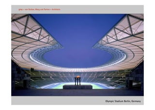gmp   •   von Gerkan, Marg und Partner • Architects




                                                      Olympic Stadium Berlin, Germany
 