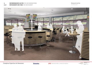 2.      RECOMENDACOES DA FIFA FIFA RECOMENDATIONS                                                         Restaurante dos Fans
 2.9.1   RESTAURANTE DOS FANS FAN RESTAURANT                                                               Fan Restaurant




Complexo Esportivo do Amazonass                      gmp   International GmbH - architects and engineers
 