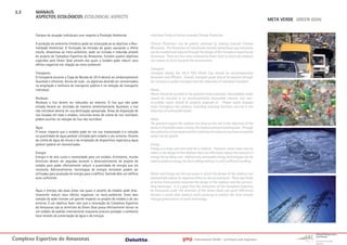 3.3     MANAUS
         ASPECTOS ECOLÓGICOS ECOLOGICAL ASPECTS
                                                                                                                                                                            META VERDE GREEN GOAL


         Campos de atuação individuais com respeito à Proteção Ambiental                 Individual Fields of Action towards Climate Protection

         A proteção do ambiente climático pode ser alcançada ao se objetivar a Neu-      Climate Protection can be greatly achieved by looking towards Climate
         tralidade Ambiental. A formação da emissão de gases causando o efeito           Neutrality. The formation of climatically harmful greenhouse gas emissions
         estufa, desastrosa ao meio-ambiente, pode ser evitada e reduzida através        can be avoided and reduced through the design of the Complexo Esportivo do
         do projeto do Complexo Esportivo do Amazonas. Existem quatro objetivos          Amazonas. There are four aims outlined by Green Goal in which the stadium
         sugeridos pelo Green Goal através dos quais o estádio pode reduzir seus         can reduce its harm towards the environment.
         efeitos negativos em relação ao meio-ambiente.
                                                                                         Transport:
         Transporte:                                                                     Transport during the 2014 FIFA World Cup should be environmentally
         O transporte durante a Copa do Mundo de 2014 deverá ser ambientalmente          favorable and efficient. Overall, transport goals should be realized through
         favorável e eficiente. Acima de tudo , os objetivos deverão ser concentrados    the increase in public transport and the reduction of individual transport.
         na ampliação e melhoria do transporte público e na redução do transporte
         individual.                                                                     Waste
                                                                                         Waste should be avoided to the greatest extent possible. Unavoidable waste
         Resíduos:                                                                       should be recycled in an environmentally favourable manner, and non-
         Resíduos e lixo devem ser reduzidos ao máximo. O lixo que não pode              recyclable waste should be properly disposed of. Proper waste disposal
         evitado deverá ser reciclado de maneira ambientalmente favorável, o lixo        areas throughout the stadium, including recycling facilities, can aid in the
         não reciclável deverá ter sua destinação apropriada. Áreas de disposição de     reduction of unrecycled waste.
         lixo locadas em todo o estádio, incluindo áreas de coleta de lixo reciclável,
         podem auxiliar na redução de lixo não reciclável.                               Water
                                                                                         The greatest impact the stadium can have on the site is the reduction of the
         Água                                                                            amount of potable water used by the stadium and surrounding area. Through
         O maior impacto que o estádio pode ter em sua implantação é a redução           the collection of rainwater and the instilation of water saving fixtures potable
         na quantidade de água potável utilizada pelo estádio e seu entorno. Através     water can be spared.
         da coleta de água da chuva e da instalação de dispositivos especiais,a água
         potável poderá ser economizada.                                                 Energy
                                                                                         Energy is a large cost and need for a stadium. However, many steps may be
         Energia                                                                         taken in the design of the stadium that can effectively reduce the amount of
         Energia é de alto custo e necessidade para um estádio. Entretanto, muitas       energy the building uses. Additionally renewable energy technologies can be
         diretrizes devem ser seguidas durante o desenvolvimento do projeto do           used to produce energy for the building making it a self-sufficient building.
         estádio para poder efetivamente reduzir a quantidade de energia que ele
         necessita. Adicionalmente, tecnologias de energia renovável podem ser
         utilizadas para produção de energia para o edifício, fazendo dele um edifício   Water and Energy are the two areas in which the design of the stadium can
         auto-suficiente.                                                                dramatically reduce its negative effect on the environment. These two fields
                                                                                         of action have greatly impacted the design of the stadium and the surroun-
                                                                                         ding landscape. It is a goal that the renovation of the Complexo Esportivo
         Água e energia são duas áreas nas quais o projeto da estádio pode dras-         do Amazonas under the direction of the Green Goals can quite effectively
         ticamente reduzir seus efeitos negativos no meio-ambiente. Estes dois           become a world class stadium while pursuing to protect the local climate
         campos de ação tiveram um garnde impacto no projeto do estádio e de seu         through preservation of water and energy.
         entorno. É um objetivo fazer com que a renovação do Complexo Esportivo
         do Amazonas sob as diretrizes do Green Goal possa efetivamente tornar-se
         um estádio de padrão internacional enquanto procura proteger o ambiente
         local através da preservação da água e da energia.




Complexo Esportivo do Amazonass                                                                                   gmp      International GmbH - architects and engineers
 