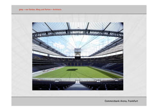 gmp   •   von Gerkan, Marg und Partner • Architects




                                                      Commerzbank Arena, Frankfurt
 