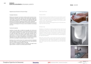 3.3     MANAUS
         ASPECTOS ECOLÓGICOS ECOLOGICAL ASPECTS
                                                                                                                                                                       ÁGUA WATER




         Dispositivos para Economia de Consumo de Água                               Water Saving Fixtures


         Instalações Sanitárias                                                      Sanitary Facilities

         Mictórios sem descarga é uma técnica sanitária ainda não comum em ge-       No-flush urinals are a sanitary technique that is not yet common in sports
         renciamento esportivo, assim mesmo a nova técnica pode consideravel-        management, although the new system can considerably reduce water con-
         mente reduzir o comsumo de água. Mictórios com descarga exigem para         sumption. Flushed urinals require for complete flushing between 1.5 and
         uma completa descarga entre 1.5 e 3 litros de água. Odores são eliminados   3 litres of water. Odors are eliminated through the use of special surface
         através do uso de peças de acabamentos especiais, sifões e diafragmas.      materials, siphons and diaphragms.
         Um potencial de economia pode também ser encontrado através do uso de       Potential savings can also be found through the use of 4.5 litre flush toilets
         sanitários com descarga de 4.5 litros ao invés de sanitários com descarga   rather than 6 litre flush toilets.
         de 6 litros.

                                                                                     Washbasin Taps
         Torneiras de Lavatórios
                                                                                     Washbasins in all stadiums are mostly equipped with taps that limit and
         Lavatórios em quase todos os estádios são equipados com torneiras que       automatically stop the flow of water. Not only self-closing taps but also
         limitam e páram automaticamente o fluxo de água. Não somente torneiras      opto-electronic fittings can be used. Up to 50% of water can be saved
         com fechamento automático mas também com sensor eletrônico podem            compared to single-lever mixers or two-grip taps. Through the use of flow
         ser usados. Até 50% da água pode ser economizada comparado com as           regulators, 3 to 4 litres of water can be saved per minute. Flow regulators
         torneiras de uso manual ou torneiras duplos. Através do uso de regula-      can be screwed onto washbasin taps allowing water-saving technology to
         dores de fluxo, 3 a 4 litros de água podem ser economizadas por minuto.     be simple and inexpensive.
         Reguladores de fluxo podem ser aparafusadas nas torneiras dos lavatórios
         permitindo a tecnologia de economia de água ser simples e barata.           Baths with a volume of about 10 cubic metres are typically at the disposal
                                                                                     of players after matches. Depending of their operation, these baths have
         Banheiras com um volume cerca de 10 m³ estão normalmente à disposição       to be refilled after each match. Another approach is to install individual
         dos atletas depois de um jogo. Dependendo de seu uso, essas banheiras       baths, which require less water per bath and only have to be filled when
         devem ser enchidas novamente depois de cada jogo.                           required.
         Outro solução é a instalação de banheiras individuais, que exigem menos
         água por banho e só devem ser enchidas quando solicitado.




Complexo Esportivo do Amazonass                                                                               gmp      International GmbH - architects and engineers
 