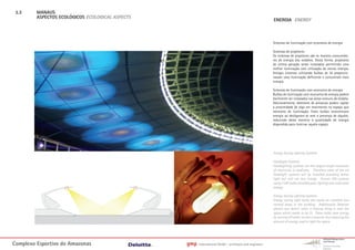 3.3     MANAUS
         ASPECTOS ECOLÓGICOS ECOLOGICAL ASPECTS
                                                                                                        ENERGIA ENERGY



                                                                                                        Sistemas de iluminação com economia de energia

                                                                                                        Sistemas de projetores
                                                                                                        Os sistemas de projetores são os maiores consumido-
                                                                                                        res de energia dos estádios. Desta forma, projetores
                                                                                                        de última geração serão instalados permitindo uma
                                                                                                        melhor iluminação com utilização de menos energia.
                                                                                                        Antigos sistemas utilizando bulbos de 3k proporcio-
                                                                                                        navam uma iluminação deficiente e consumiam mais
                                                                                                        energia.

                                                                                                        Sistemas de Iluminação com economia de energia
                                                                                                        Bulbos de iluminação com economia de energia podem
                                                                                                        facilmente ser instalados nas áreas comuns do estádio.
                                                                                                        Adicionalmente, detetores de presença podem captar
                                                                                                        a proximidade de algo em movimento no espaço que
                                                                                                        necessita de iluminação. Estes bulbos economizam
                                                                                                        energia ao desligarem-se sem a presença de alguém,
                                                                                                        reduzindo desta maneira a quantidade de energia
                                                                                                        dispendida para iluminar aquele espaço




                                                                                                        Energy Saving Lighting Systems

                                                                                                        Floodlight Systems
                                                                                                        Floodlighting systems are the largest single consumer
                                                                                                        of electricity in stadiums. Therefore state of the art
                                                                                                        floodlight systems will be installed providing better
                                                                                                        light but will use less energy. Former Old systems
                                                                                                        using 3 kW bulbs provided poor lighting and used more
                                                                                                        energy.

                                                                                                        Energy Saving Lighting Systems
                                                                                                        Energy saving light bulbs can easily be installed into
                                                                                                        normal areas in the building. Additionally Detector
                                                                                                        alarms can detect when a moving thing is near the
                                                                                                        space which needs to be lit. These bulbs save energy
                                                                                                        by turning off when no one is around, thus reducing the
                                                                                                        amount of energy used to light the space.




Complexo Esportivo do Amazonass                   gmp   International GmbH - architects and engineers
 