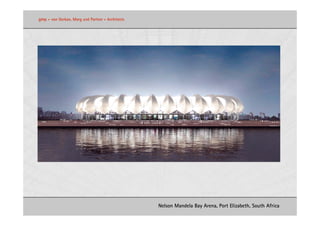gmp   •   von Gerkan, Marg und Partner • Architects




                                                      Nelson Mandela Bay Arena, Port Elizabeth, South Africa
 