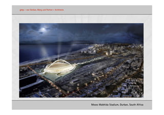 gmp   •   von Gerkan, Marg und Partner • Architects




                                                      Moses Mabhida Stadium, Durban, South Africa
 