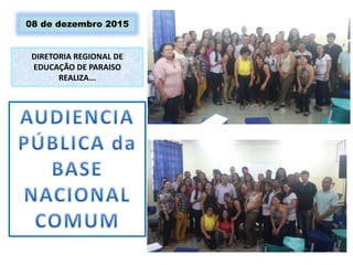 DIRETORIA REGIONAL DE
EDUCAÇÃO DE PARAISO
REALIZA...
08 de dezembro 2015
 
