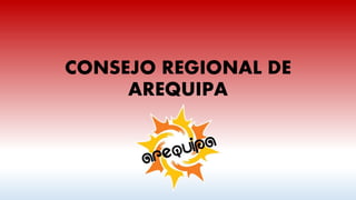 CONSEJO REGIONAL DE
AREQUIPA
 