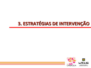 3. ESTRATÉGIAS DE INTERVENÇÃO
 