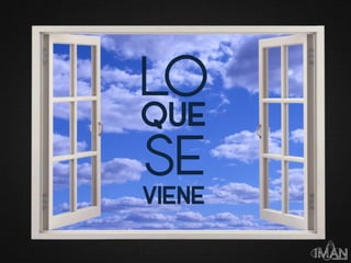 LO
QUE
SE
VIENE
 