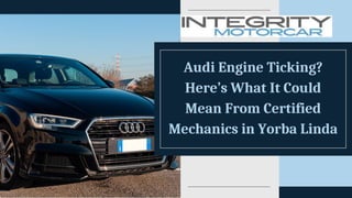 Audi Engine Ticking?
Here’s What It Could
Mean From Certified
Mechanics in Yorba Linda
 
