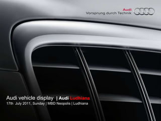 Audi vehicle display |Audi Ludhiana  17th  July 2011, Sunday | MBD Neopolis| Ludhiana 