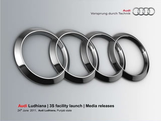 Audi Ludhiana | 3S facility launch | Media releases 24thJune  2011,  Audi Ludhiana,Punjab state  