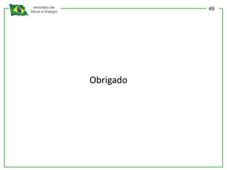 Ministério de
Minas e Energia
Obrigado
49
 
