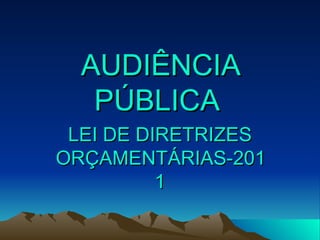 AUDIÊNCIA PÚBLICA   LEI DE DIRETRIZES ORÇAMENTÁRIAS-2011 