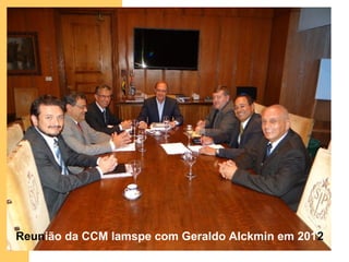Reunião da CCM Iamspe com Geraldo Alckmin em 2012
 