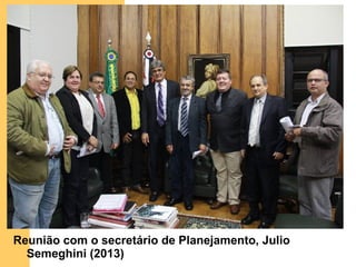Reunião com o secretário de Planejamento, Julio
Semeghini (2013)
 