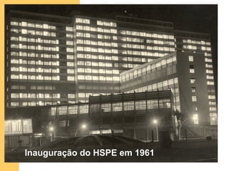 Inauguração do HSPE em 1961
 