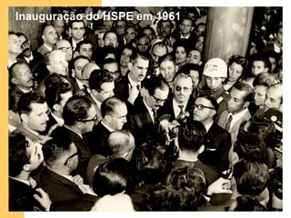 Inauguração do HSPE em 1961
 