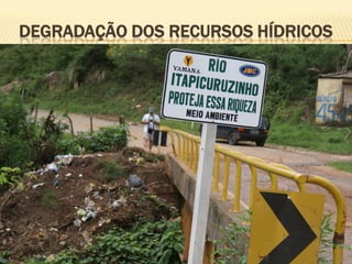 DEGRADAÇÃO DOS RECURSOS HÍDRICOS
 