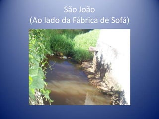 São João
(Ao lado da Fábrica de Sofá)
 