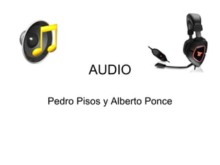 AUDIO

Pedro Pisos y Alberto Ponce
 
