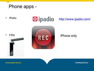 Phone apps -

•   iPadio
                   http://www.ipadio.com/



•   FiRe            iPhone only
 