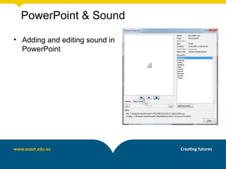PowerPoint & Sound

• Adding and editing sound in
  PowerPoint
 