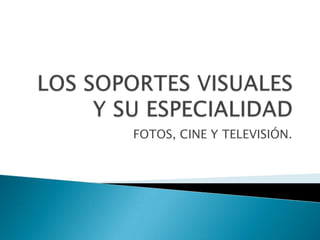 FOTOS, CINE Y TELEVISIÓN.
 