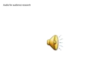 Audio for audience research
 