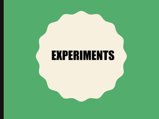 EXPERIMENTS
 