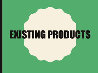 EXISTING PRODUCTS
 
