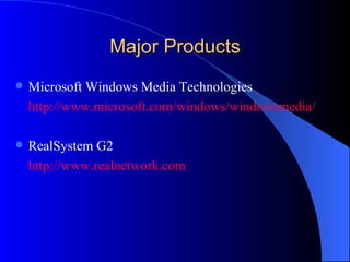 Major Products <ul><li>Microsoft Windows Media Technologies </li></ul><ul><li>http://www. microsoft .com/windows/ windowsm...