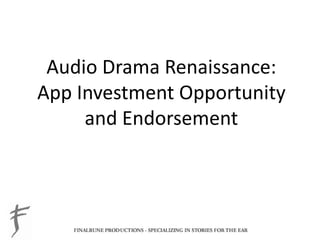 Audio Drama Renaissance:
App Investment Opportunity
and Endorsement

 