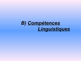 Β )   Compétences   Linguistiques   