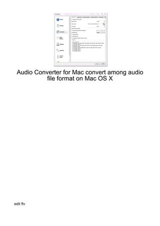 Audio Converter for Mac convert among audio
           file format on Mac OS X




edit flv
 