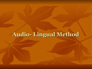 Audio-  Lingual Method 