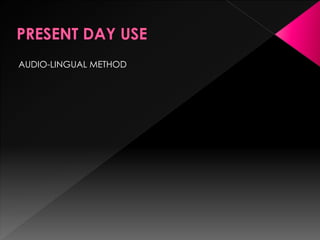 AUDIO-LINGUAL METHOD 
 