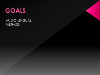 AUDIO-LINGUAL 
METHOD 
 