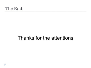 The End
Thanks for the attentions
 