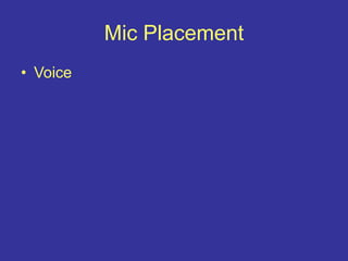 Mic Placement
• Voice
 