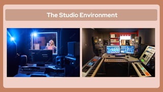 The Studio Environment
 