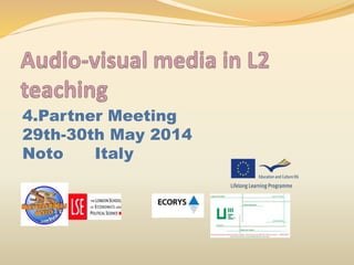 4.Partner Meeting
29th-30th May 2014
Noto Italy
 