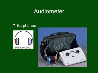 • Earphones
Audiometer
 