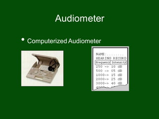• Computerized Audiometer
Audiometer
 