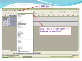 Luego vas a la sección “efectos” y hacer clic en “amplificar” Efectos 