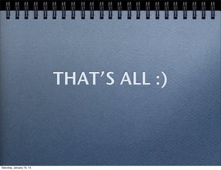 THAT’S ALL :)



Saturday, January 19, 13
 